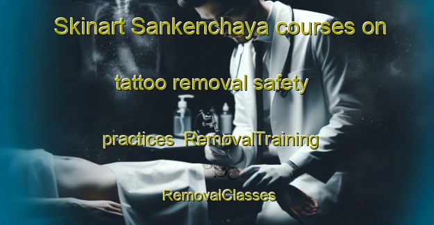 Skinart Sankenchaya courses on tattoo removal safety practices | RemovalTraining | RemovalClasses | SkinartTraining-Japan