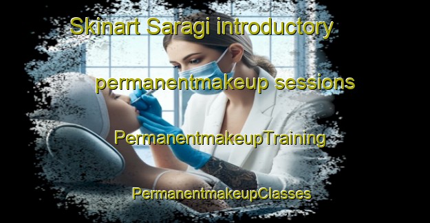 Skinart Saragi introductory permanentmakeup sessions | PermanentmakeupTraining | PermanentmakeupClasses | SkinartTraining-Japan
