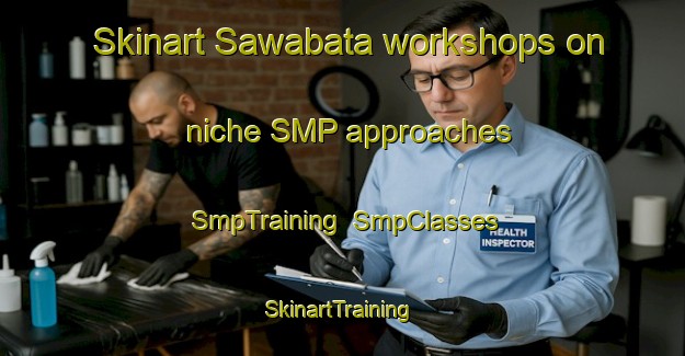 Skinart Sawabata workshops on niche SMP approaches | SmpTraining | SmpClasses | SkinartTraining-Japan