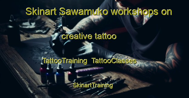 Skinart Sawamuko workshops on creative tattoo | TattooTraining | TattooClasses | SkinartTraining-Japan