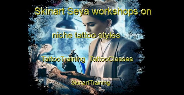 Skinart Seya workshops on niche tattoo styles | TattooTraining | TattooClasses | SkinartTraining-Japan