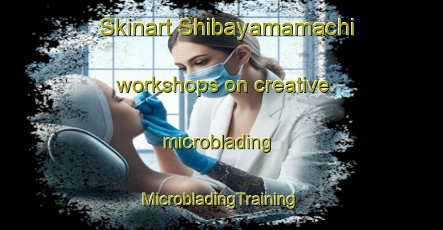 Skinart Shibayamamachi workshops on creative microblading | #MicrobladingTraining #MicrobladingClasses #SkinartTraining-Japan