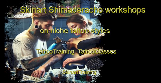 Skinart Shimaderacho workshops on niche tattoo styles | TattooTraining | TattooClasses | SkinartTraining-Japan