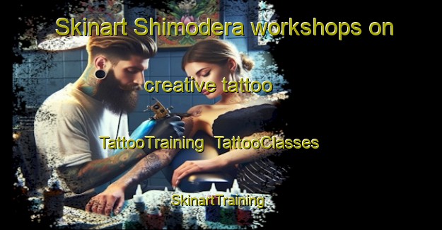 Skinart Shimodera workshops on creative tattoo | TattooTraining | TattooClasses | SkinartTraining-Japan