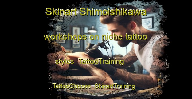 Skinart Shimoishikawa workshops on niche tattoo styles | TattooTraining | TattooClasses | SkinartTraining-Japan