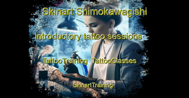 Skinart Shimokawagishi introductory tattoo sessions | TattooTraining | TattooClasses | SkinartTraining-Japan