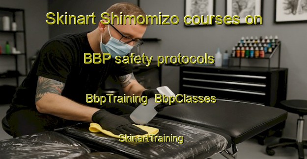 Skinart Shimomizo courses on BBP safety protocols | BbpTraining | BbpClasses | SkinartTraining-Japan