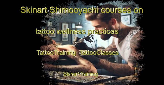 Skinart Shimooyachi courses on tattoo wellness practices | TattooTraining | TattooClasses | SkinartTraining-Japan
