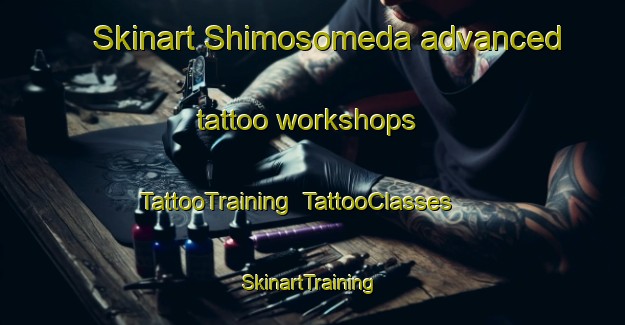 Skinart Shimosomeda advanced tattoo workshops | TattooTraining | TattooClasses | SkinartTraining-Japan