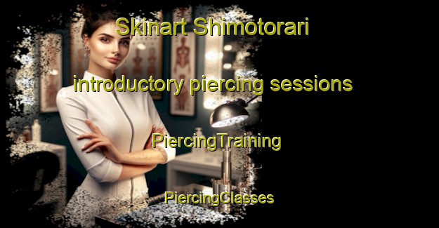 Skinart Shimotorari introductory piercing sessions | #PiercingTraining #PiercingClasses #SkinartTraining-Japan