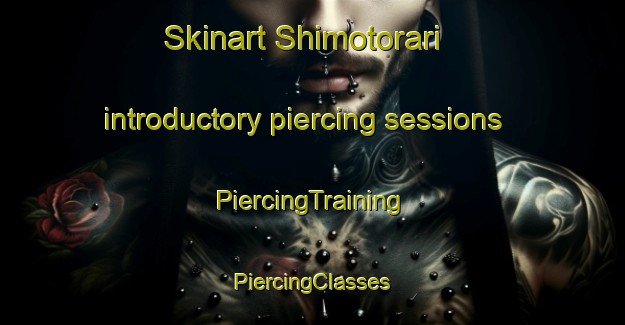 Skinart Shimotorari introductory piercing sessions | #PiercingTraining #PiercingClasses #SkinartTraining-Japan