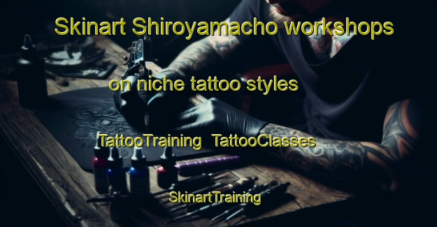 Skinart Shiroyamacho workshops on niche tattoo styles | TattooTraining | TattooClasses | SkinartTraining-Japan