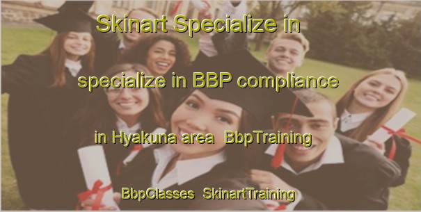 Skinart Specialize in specialize in BBP compliance in Hyakuna area | BbpTraining | BbpClasses | SkinartTraining-Japan