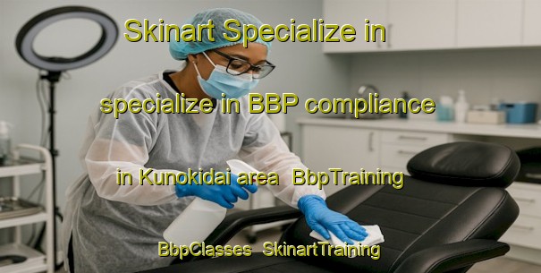 Skinart Specialize in specialize in BBP compliance in Kunokidai area | BbpTraining | BbpClasses | SkinartTraining-Japan