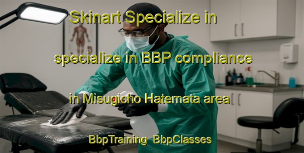 Skinart Specialize in specialize in BBP compliance in Misugicho Hatemata area | BbpTraining | BbpClasses | SkinartTraining-Japan
