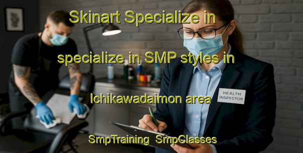 Skinart Specialize in specialize in SMP styles in Ichikawadaimon area | SmpTraining | SmpClasses | SkinartTraining-Japan