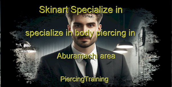 Skinart Specialize in specialize in body piercing in Aburamachi area | #PiercingTraining #PiercingClasses #SkinartTraining-Japan