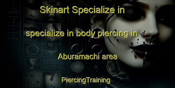 Skinart Specialize in specialize in body piercing in Aburamachi area | #PiercingTraining #PiercingClasses #SkinartTraining-Japan