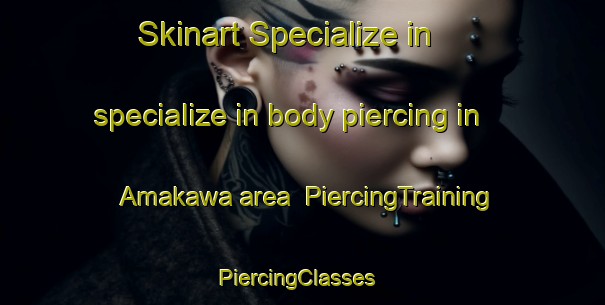 Skinart Specialize in specialize in body piercing in Amakawa area | PiercingTraining | PiercingClasses | SkinartTraining-Japan