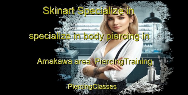 Skinart Specialize in specialize in body piercing in Amakawa area | PiercingTraining | PiercingClasses | SkinartTraining-Japan