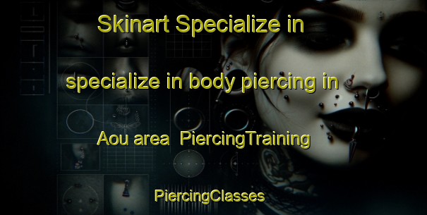 Skinart Specialize in specialize in body piercing in Aou area | PiercingTraining | PiercingClasses | SkinartTraining-Japan