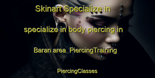 Skinart Specialize in specialize in body piercing in Baran area | #PiercingTraining #PiercingClasses #SkinartTraining-Japan