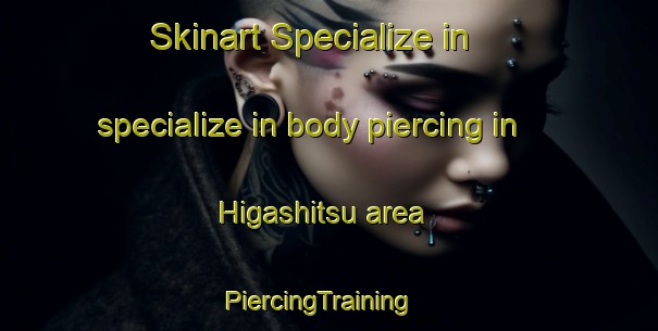 Skinart Specialize in specialize in body piercing in Higashitsu area | PiercingTraining | PiercingClasses | SkinartTraining-Japan