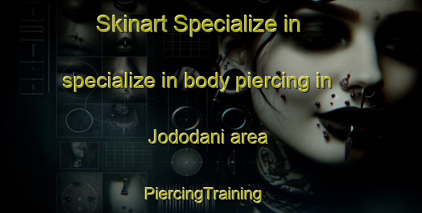 Skinart Specialize in specialize in body piercing in Jododani area | PiercingTraining | PiercingClasses | SkinartTraining-Japan