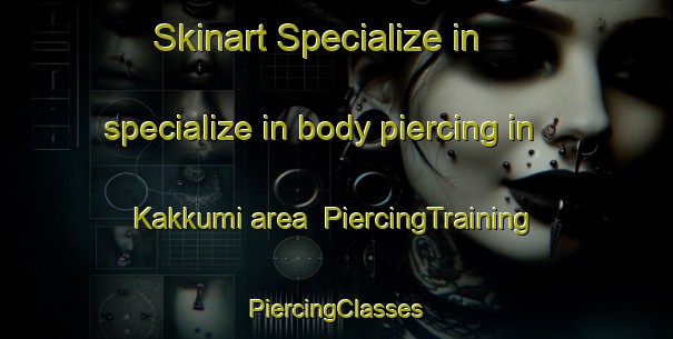 Skinart Specialize in specialize in body piercing in Kakkumi area | #PiercingTraining #PiercingClasses #SkinartTraining-Japan