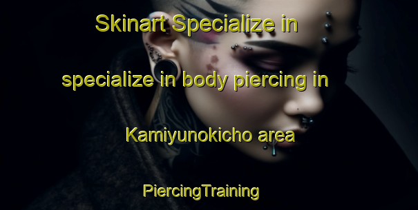 Skinart Specialize in specialize in body piercing in Kamiyunokicho area | PiercingTraining | PiercingClasses | SkinartTraining-Japan