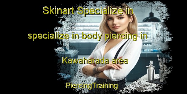 Skinart Specialize in specialize in body piercing in Kawaharada area | #PiercingTraining #PiercingClasses #SkinartTraining-Japan