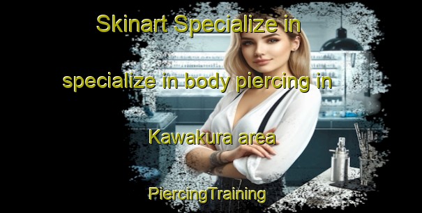 Skinart Specialize in specialize in body piercing in Kawakura area | #PiercingTraining #PiercingClasses #SkinartTraining-Japan