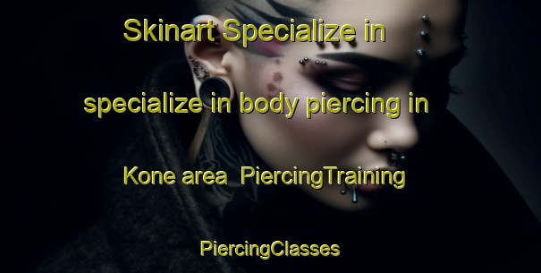 Skinart Specialize in specialize in body piercing in Kone area | #PiercingTraining #PiercingClasses #SkinartTraining-Japan