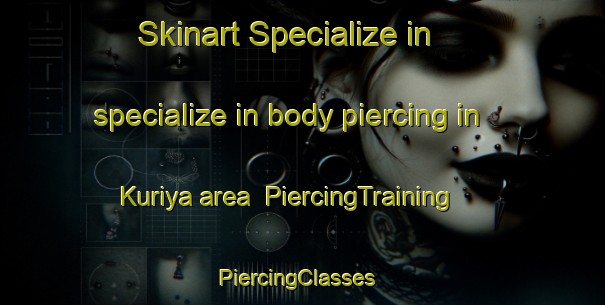 Skinart Specialize in specialize in body piercing in Kuriya area | PiercingTraining | PiercingClasses | SkinartTraining-Japan