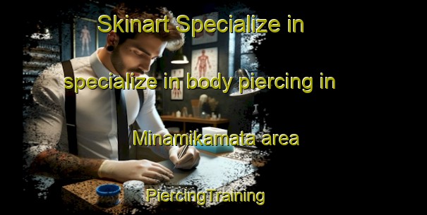 Skinart Specialize in specialize in body piercing in Minamikamata area | PiercingTraining | PiercingClasses | SkinartTraining-Japan