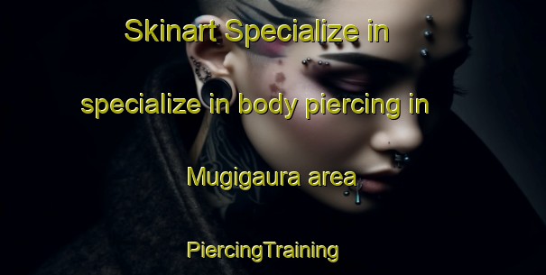 Skinart Specialize in specialize in body piercing in Mugigaura area | PiercingTraining | PiercingClasses | SkinartTraining-Japan