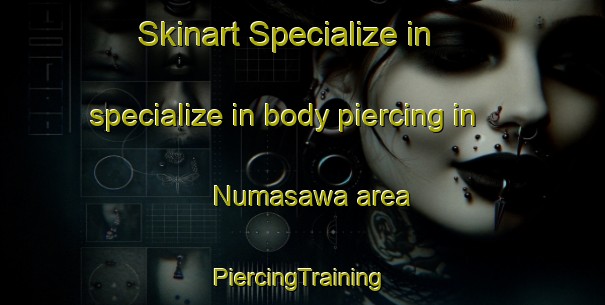 Skinart Specialize in specialize in body piercing in Numasawa area | #PiercingTraining #PiercingClasses #SkinartTraining-Japan