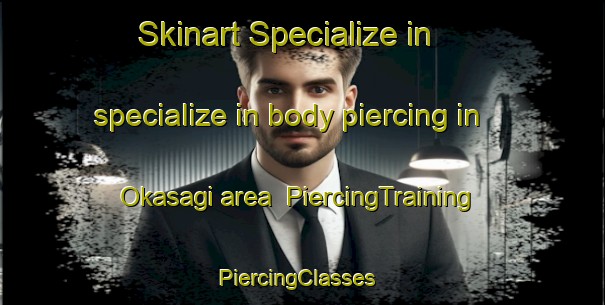 Skinart Specialize in specialize in body piercing in Okasagi area | PiercingTraining | PiercingClasses | SkinartTraining-Japan