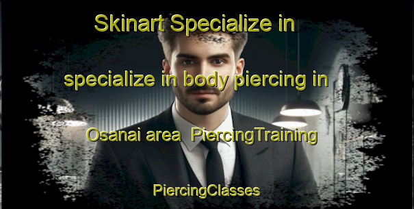 Skinart Specialize in specialize in body piercing in Osanai area | #PiercingTraining #PiercingClasses #SkinartTraining-Japan