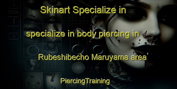 Skinart Specialize in specialize in body piercing in Rubeshibecho Maruyama area | PiercingTraining | PiercingClasses | SkinartTraining-Japan