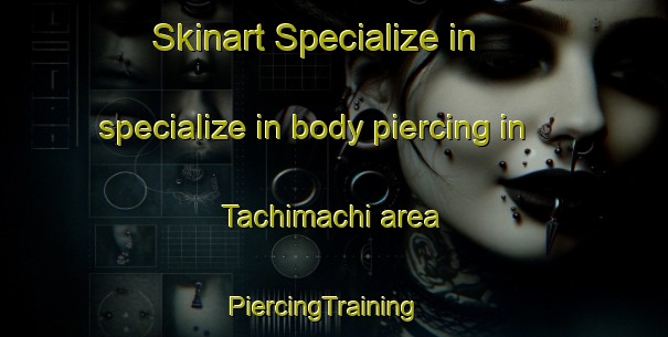 Skinart Specialize in specialize in body piercing in Tachimachi area | PiercingTraining | PiercingClasses | SkinartTraining-Japan