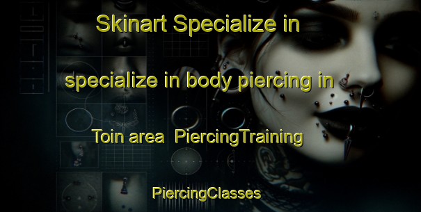 Skinart Specialize in specialize in body piercing in Toin area | PiercingTraining | PiercingClasses | SkinartTraining-Japan