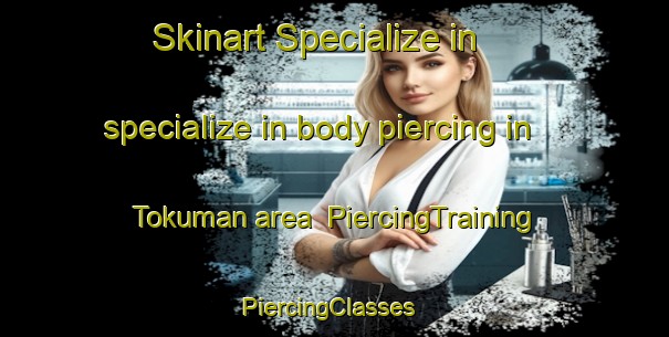 Skinart Specialize in specialize in body piercing in Tokuman area | PiercingTraining | PiercingClasses | SkinartTraining-Japan
