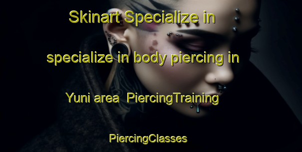 Skinart Specialize in specialize in body piercing in Yuni area | PiercingTraining | PiercingClasses | SkinartTraining-Japan