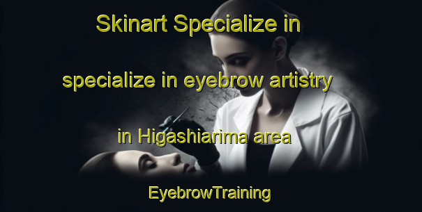 Skinart Specialize in specialize in eyebrow artistry in Higashiarima area | EyebrowTraining | EyebrowClasses | SkinartTraining-Japan