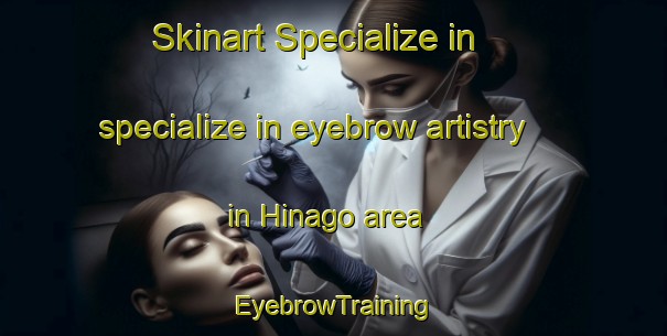 Skinart Specialize in specialize in eyebrow artistry in Hinago area | EyebrowTraining | EyebrowClasses | SkinartTraining-Japan