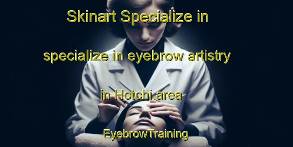 Skinart Specialize in specialize in eyebrow artistry in Hotchi area | EyebrowTraining | EyebrowClasses | SkinartTraining-Japan