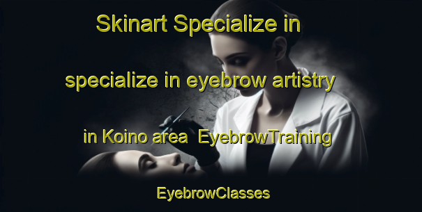 Skinart Specialize in specialize in eyebrow artistry in Koino area | EyebrowTraining | EyebrowClasses | SkinartTraining-Japan