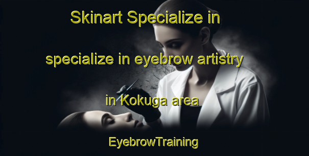 Skinart Specialize in specialize in eyebrow artistry in Kokuga area | EyebrowTraining | EyebrowClasses | SkinartTraining-Japan