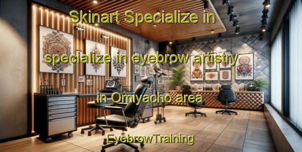 Skinart Specialize in specialize in eyebrow artistry in Omiyacho area | EyebrowTraining | EyebrowClasses | SkinartTraining-Japan